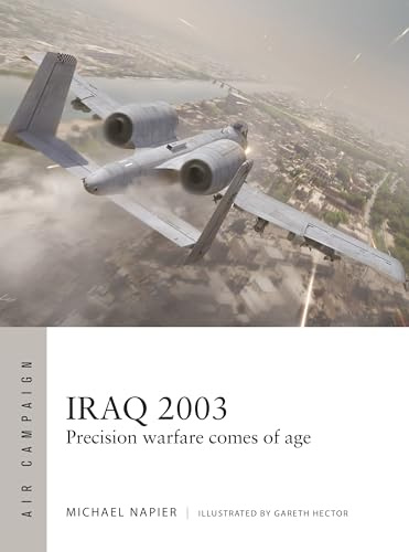 Iraq 2003: Precision warfare comes of age (Air Campaign, Band 60)