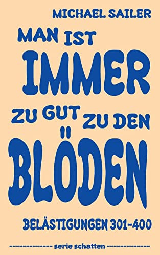 Man ist immer zu gut zu den Blöden: Belästigungen 301-400