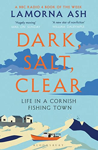 Dark, Salt, Clear: Life in a Cornish Fishing Town - A BBC RADIO 4 BOOK OF THE WEEK