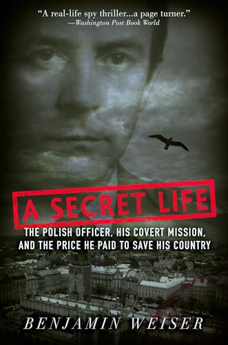 A Secret Life: The Polish Officer, His Covert Mission, And The Price He Paid To Save His Country