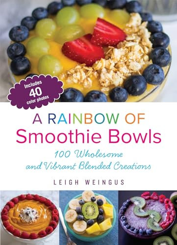 A Rainbow of Smoothie Bowls: 75 Wholesome and Vibrant Blended Creations