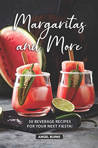 Margaritas and More: 30 Beverage Recipes for your next Fiesta!