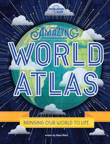 Lonely Planet Kids Amazing World Atlas: 1: Explore Every Country on the Planet | Discover 240 Pages of Illustrated Maps & Infographics | Mind-Blowing Photography & Fun Facts