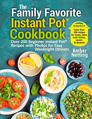 The Family Favorite Instant Pot(R) Cookbook: Over 200 Beginner Instant Pot(R) Recipes with Photos for Easy Weeknight Dinners