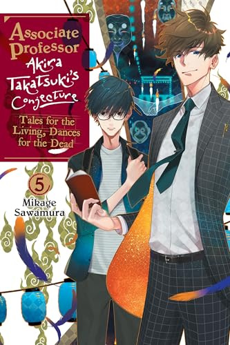 Associate Professor Akira Takatsuki's Conjecture, Vol. 5 (light novel): Tales for the Living, Dances for the Dead (Volume 5)