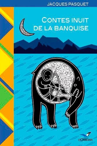 Contes Inuit De La Banquise: Voyage dans l'Arctique canadien