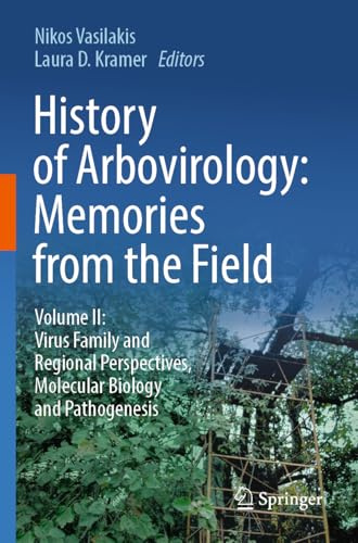 History of Arbovirology: Memories from the Field: Volume II: Virus Family and Regional Perspectives, Molecular Biology and Pathogenesis