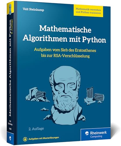 Mathematische Algorithmen mit Python: Vom Sieb des Eratosthenes bis zur RSA-Verschlüsselung – Mathe-Klassiker verstehen u. Python trainieren – Ausgabe 2024