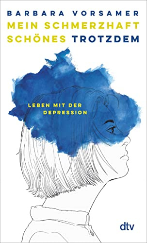 Mein schmerzhaft schönes Trotzdem: Leben mit der Depression | »Über Depressionen sollten wir alle viel mehr sprechen .. Barbara Vorsamer hilft dabei sehr« Sophie Passmann