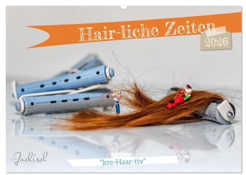 Hair-liche Zeiten (Wandkalender 2026 DIN A2 quer), CALVENDO Monatskalender: Kleine Figuren, die sonst nur in der Modellwelt zu finden sind, wagen den ... sich rund ums Friseurwesen. (CALVENDO Spass)