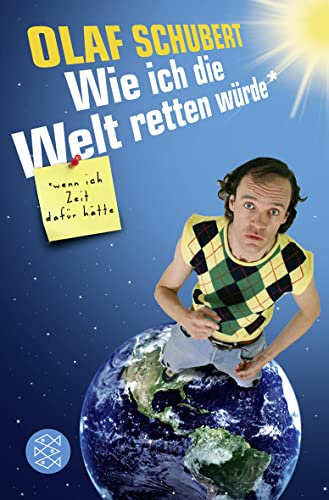 Wie ich die Welt retten würde, wenn ich Zeit dafür hätte: In Zusammenarbeit mit St. Ludwig. Originalausgabe