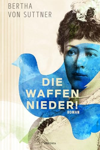 Die Waffen nieder! Roman: Der große Antikriegs-Roman der ersten Friedensnobelpreisträgerin. Nie wieder Krieg, für den Frieden