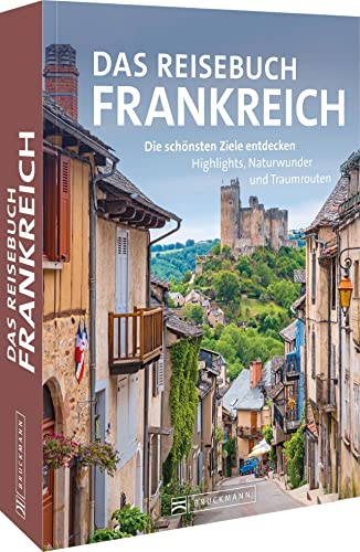Das Reisebuch Frankreich: Die schönsten Ziele entdecken – Highlights, Naturwunder und Traumrouten