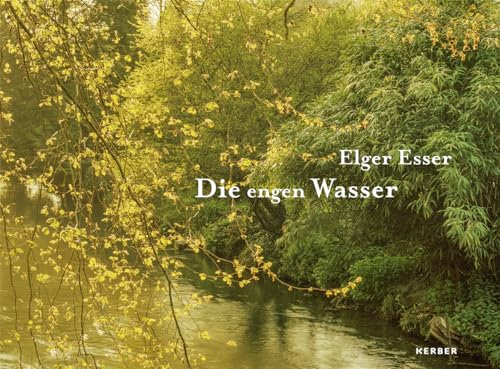 Elger Esser: Die engen Wasser