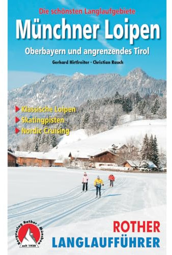 Münchner Loipen: Garmisch - Oberland - Chiemgau - Tirol. Die schönsten Langlaufgebiete. Klassische Loipen – Skatingpisten – Nordic Cruising (Rother Langlaufführer)