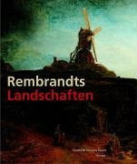 Rembrandts Landschaften: Katalogbuch zur Ausstellung: Kassel, 23.6.2006-17.9.2006, Staatliche Museen, Schloss Wilhelmshöhe, Leiden, 6.10.2006-7.1.2007, Stedelijk Museum De Lakenhal