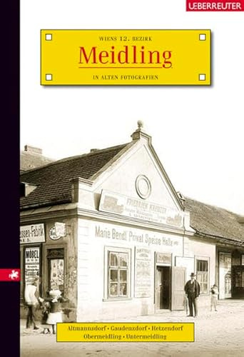 Meidling: Wiens 12. Bezirk in alten Fotografien