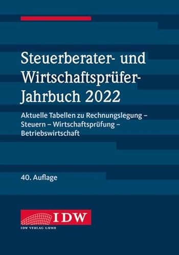 Steuerberater- und Wirtschaftsprüfer-Jahrbuch 2022: Aktuelle Tabellen zu Rechnungslegung - Steuern - Wirtschaftsprüfung - Betriebswirtschaft