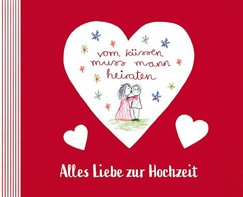 vom küssen muss mann heiraten: Alles Liebe zur Hochzeit - Kinder erklären die Liebe, die Ehe, das Kinderkriegen. Das witzige, gnadenlos ehrliche Hochzeitsgeschenk.