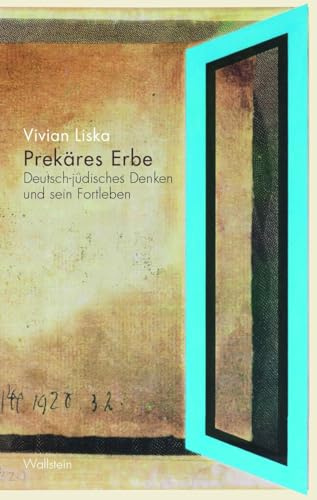 Prekäres Erbe: Deutsch-jüdisches Denken und sein Fortleben