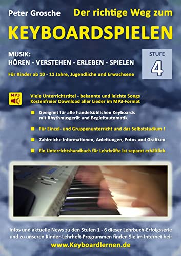 Der richtige Weg zum Keyboardspielen (Stufe 4): Für Kinder ab ca. 10-11 Jahre, Jugendliche und Erwachsene - Konzipiert für den Unterricht an Schulen ... - Keyboard spielen lernen leicht gemacht