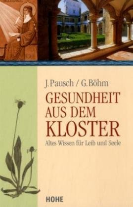 Gesundheit aus dem Kloster: Altes Wissen für Leib und Seele