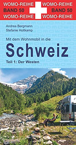Mit dem Wohnmobil in die Schweiz: Teil 1: Der Westen (Womo-Reihe, Band 50)