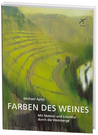 Farben des Weines: Mit Malerei und Literatur durch die Weinberge