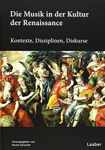 Die Musik in der Kultur der Renaissance: Kontexte, Disziplinen, Diskurse (Handbuch der Musik der Renaissance: In 6 Bänden)