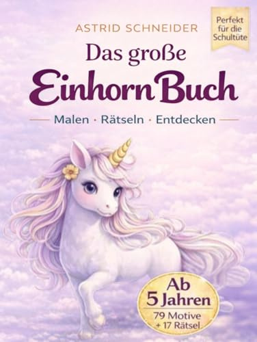 Das große Einhorn Mal- und Rätselbuch. Perfekt für die Schultüte. Für Mädchen und Jungen: Zauberhafte Einhorn-Ausmalbilder, Rätsel und Labyrinthe ... logisches Denken. (Beschäftigungsbücher)