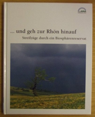 Und geh zur Rhön hinauf. Streifzüge durch ein Biosphärenreservat