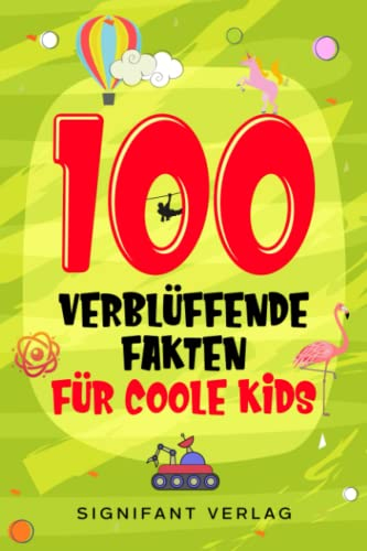 100 verblüffende Fakten für coole Kids: Spannendes Wissen für clevere Jungs und Mädchen
