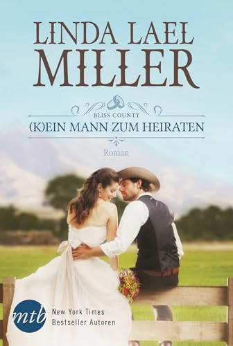 Bliss County - (K)ein Mann zum Heiraten: Roman. Deutsche Erstausgabe (New York Times Bestseller Autoren: Romance)