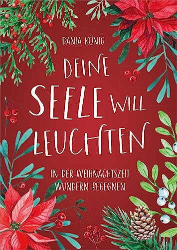 Deine Seele will leuchten: In der Weihnachtszeit Wundern begegnen