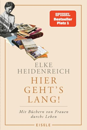 Hier geht’s lang!: Mit Büchern von Frauen durchs Leben | Die Autorin von „Altern“ schreibt ihr persönlichstes Buch – eine einzige Anregung zum Lesen!« Kölnische Rundschau