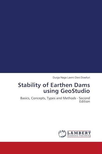 Stability of Earthen Dams using GeoStudio: Basics, Concepts, Types and Methods - Second Edition