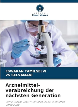 Arzneimittel-verabreichung der nächsten Generation: Von Emulgierungs-methoden bis zur klinischen Umsetzung