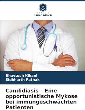 Candidiasis – Eine opportunistische Mykose bei immungeschwächten Patienten: DE