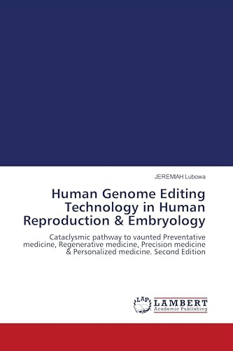 Human Genome Editing Technology in Human Reproduction & Embryology: Cataclysmic pathway to vaunted Preventative medicine, Regenerative medicine, ... & Personalized medicine. Second Edition