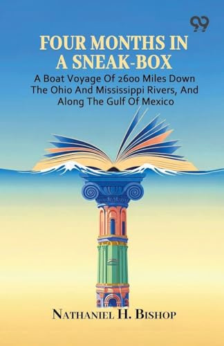 Four Months In A Sneak-Box: A Boat Voyage Of 2600 Miles Down The Ohio And Mississippi Rivers, And Along The Gulf Of Mexico
