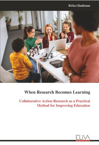 When Research Becomes Learning: Collaborative Action Research as a Practical Method for Improving Education
