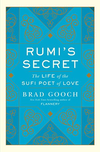 Rumi's Secret: The Life of the Sufi Poet of Love – A Breakthrough Biography of the Persian Mystic's Epic Journey and Spiritual Transformation