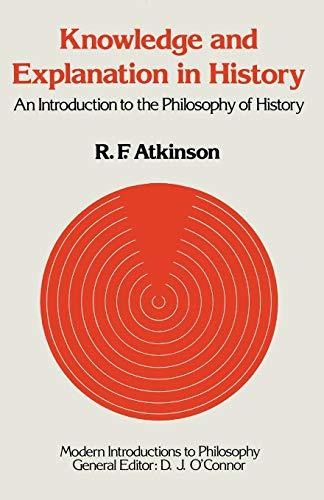 Knowledge and Explanation in History: An Introduction to the Philosophy of History (Modern Introductions to Philosophy)