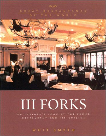 III Forks: An Insider's Look at the Famed Restaurant and Its Cuisine