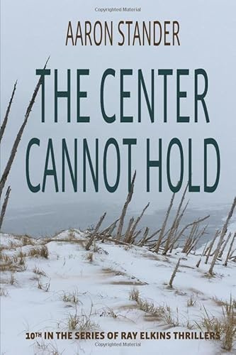 The Center Cannot Hold: Ray Elkins Thrillers