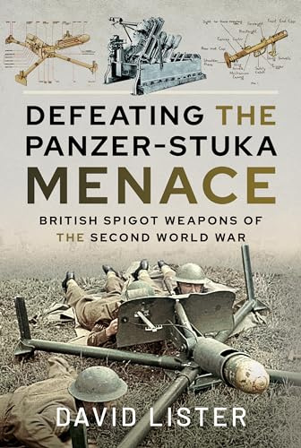 Defeating the Panzer-Stuka Menace: British Spigot Weapons of the Second World War