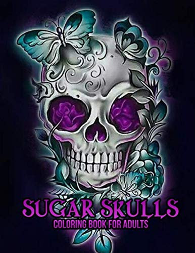 Sugar Skulls: Ein Malbuch für Erwachsene Dia De Los Muertos Coloring Books