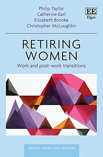 Retiring Women: Work and Post-Work Transitions (Ageing, Work and Welfare)