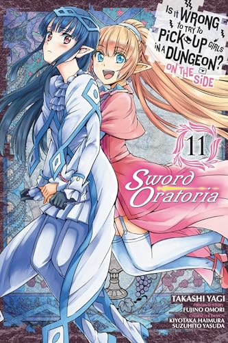 Is It Wrong to Try to Pick Up Girls in a Dungeon? On the Side: Sword Oratoria, Vol. 11 (manga)