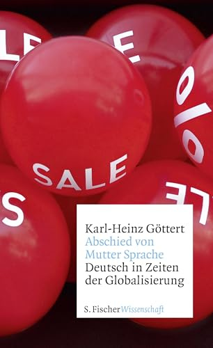 Abschied von Mutter Sprache: Deutsch in Zeiten der Globalisierung (Fischer Wissenschaft)